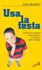 Usa la testa. Intelligenza, autonomia e apprendimento nel bambino da 0 a 12 anni