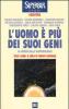 L' uomo � pi� dei suoi geni. La verit� sulle biotecnologie