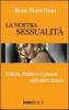 La nostra sessualit�. Felicit�, desiderio e piacere nell'essere umano