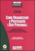 Come organizzare e proteggere i dati personali. Guida alla preparazione, all'applicazione e al mantenimento del Documento Programmatico per la Sicurezza. Con CD-ROM
