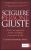 Scegliere le persone giuste. Perch� � cos� importante. Perch� � cos� difficile. Come vincere la sfida