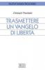 Trasmettere un Vangelo di libert�