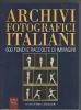 Archivi fotografici italiani. 600 fondi e raccolte di immagini