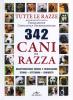 Trecentoquarantadue cani di razza. Tutte le razze riconosciute dalla Federazione Cinologica Internazionale. Caratteristiche fisiche e psicologiche, storia...