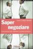 Saper negoziare. Come diventare bravi negoziatori in qualsiasi situazione