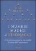 I numeri magici di Fibonacci. L'avventurosa scoperta che cambi� la storia della matematica