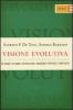 Visione evolutiva. Un viaggio tra uomini e organizzazioni, management strategico e complessit�