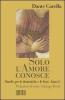 Solo l'amore conosce. Omelie per le domeniche e le feste. Anno C