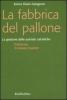La fabbrica del pallone. La gestione delle aziende calcistiche
