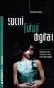 Suoni futuri digitali. La musica e il suo deflagrante impatto con la cultura digitale