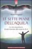 Le sette penne dell'aquila. La vita straordinaria di uno sciamano alla scoperta di s�
