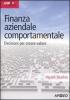 Finanza aziendale comportamentale. Decisione per creare valore