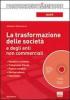 La trasformazione delle societ� e degli enti non commerciali. Con CD-ROM