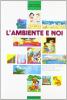 L' ambiente e noi. Schede e attivit� di scienze. Per il 1� ciclo