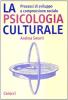 La psicologia culturale. Processi di sviluppo e comprensione sociale