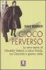 Gioco perverso. La vera storia di Osvaldo Valenti e Luisa Ferida, tra Cinecitt� e guerra civile