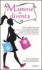 Mamme si diventa. Tutto quello che una mamma in attesa dovrebbe sapere sulla gravidanza dal concepimento al parto