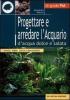Progettare e arredare l'acquario d'acqua dolce e salata