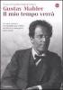 Gustav Mahler. Il mio tempo verr�. La sua musica raccontata da critici, scrittori e interpreti. 1901-2010