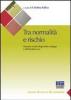 Tra normalit� e rischio. Manuale di psicologia dello sviluppo e dell'adolescenza