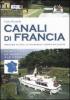 Canali di Francia. Percorsi fluviali in houseboat, camper, bicicletta vol.1