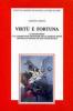Virt� e fortuna. Il mecenatismo e le committenze artistiche della famiglia Manin tra Friuli e Venezia nel XVII e XVIII secolo
