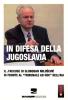 In difesa della Jugoslavia. Il J'accuse di Slobodan Milosevic di fronte al tribunale �ad hoc� dell'Aia