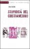 Stupidit� del cristianesimo