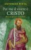 Per me il vivere � Cristo. Itinerario spirituale con San Paolo