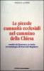 Le piccole comunit� ecclesiali nel cammino della Chiesa. Analisi del fenomeno in Italia con antologia di brani del magistero