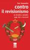 Contro il revisionismo da Chruscev a Gorbacev. Saggi, diari e documenti