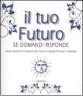 Il tuo futuro. Se domandi risponde
