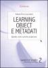 Learning object e metadati. Quando, come e perch� avvalersene
