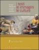 I testi, le immagini, le culture. La letteratura e l'intreccio dei saperi. Versione per temi. Per le Scuole superiori vol.2