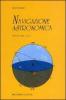 Navigazione astronomica. Per gli Ist. nautici e professionali marittimi e per i naviganti