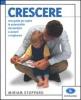 Crescere. Una guida per capire le potenzialit� dei bambini e aiutarli a migliorare