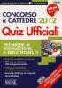 Concorso a cattedre 2012. Quiz ufficiali. Tecniche di risoluzione e quiz risolti. Con espansione online