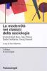 La modernit� nei classici della sociologia. Scritti di Karl Marx, Max Weber, Emile Durkheim, Georg Simmel
