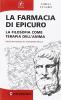 La farmacia di Epicuro. La filosofia come terapia dell'anima