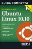 Ubuntu Linux 10.10. Guida compatta. Con CD ROM