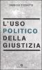 L' uso politico della giustizia