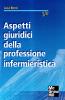 Aspetti giuridici della professione infermieristica. Elementi di legislazione sanitaria