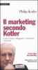 Il marketing secondo Kotler. Come creare, sviluppare e dominare i mercati