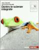 Dentro le scienze integrate. Volume unico. Con espansione online. Per le Scuole superiori