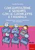 Concentrazione e serenit� con le cornicette e i mandala. Proposte grafiche per armonizzare i tempi di lavoro nella scuola primaria