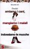 Perch� amiamo i cani, mangiamo i maiali e indossiamo le mucche. Un'introduzione al carnismo e un processo alla cultura della carne e alla sua industria