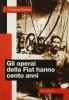 Gli operai della Fiat hanno cento anni