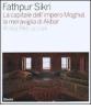 Fathpur Sikri. La capitale dell'impero Moghul, la meraviglia di Akbar