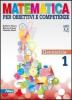 Matematica per obiettivi e competenze. Con espansione online. Per la Scuola media vol.1