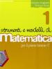 Strumenti e modelli di matematica. Corso di matematica. Con espansione online. Per il biennio degli Ist. tecnici vol.1
